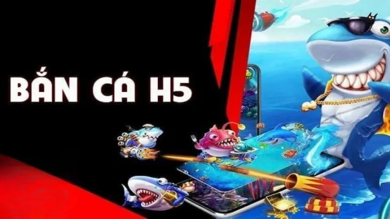 Game bắn cá H5 là tựa game phát triển mạnh mẽ